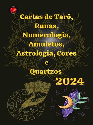 cover image of Cartas de Tarô, Runas, Numerologia, Astrologia, Amuletos, Cores  e  Quartzos  2024